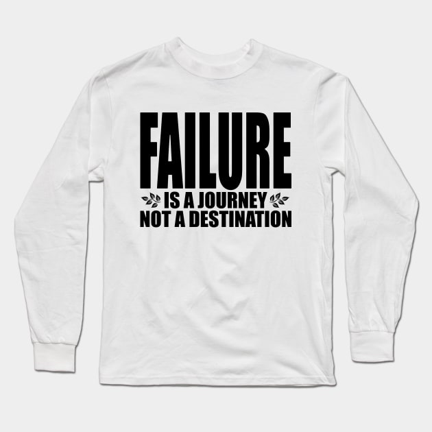 Failure is a journey not a destination (Text in black) Long Sleeve T-Shirt by Made by Popular Demand